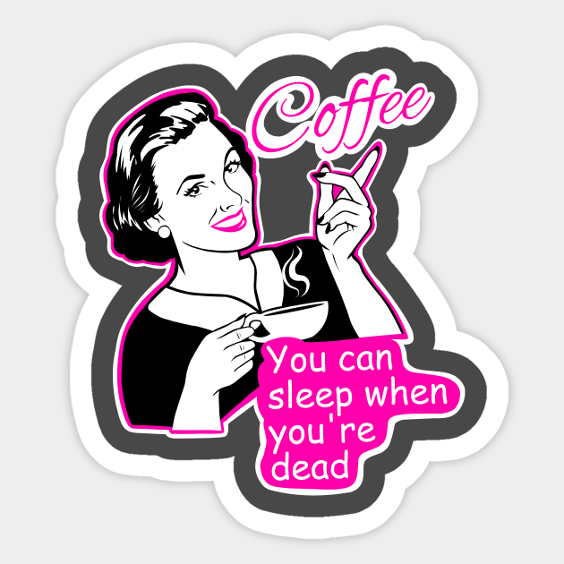 Coffee, you can sleep when you are dead Sticker by TimAddisonArt